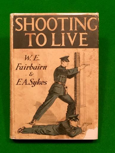 Shooting to Live - W.E.Fairbairn & E.A.Sykes.